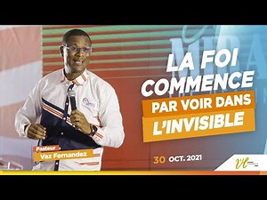 LA FOI COMMENCE PAR VOIR DANS L'INVISIBLE | Pst VAZ FERNANDEZ