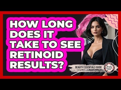 How Long Does It Take To See Retinoid Results? - Beauty Essentials Guide