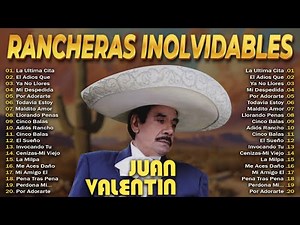 🎤 Juan Valentín – Rancheras Inmortales Más Famosas 🇲🇽 Sus Mejores Éxitos