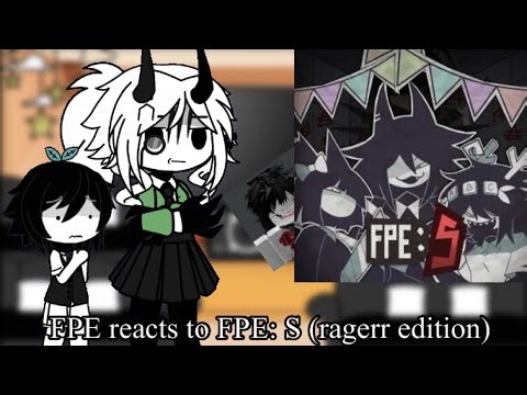 Fpe reacts to FPE: S (ragerr edition)