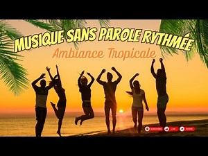 Musique Sans Parole Rythmée - Ambiance Tropicale
