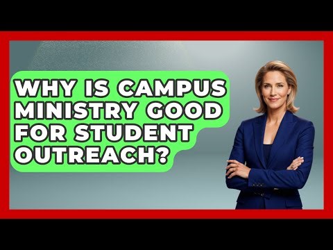 Why Is Campus Ministry Good For Student Outreach? - Christianity As A Student