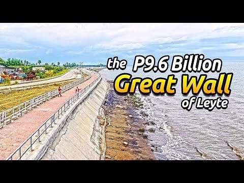 The P9.6 Billion Great Wall of Leyte // Flagship Project of President Duterte