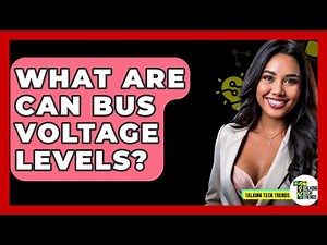 What Are CAN Bus Voltage Levels? - Talking Tech Trends
