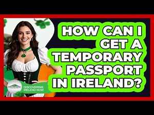 How Can I Get A Temporary Passport In Ireland?