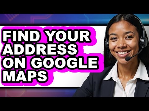 How to Find Your Address on Google Maps (updated)