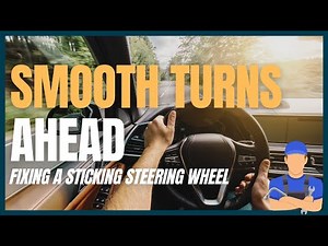 Fixing a Sticking Steering Wheel: Causes & Solutions Explained
