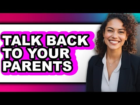 How to Talk Back to Your Parents - Full Guide