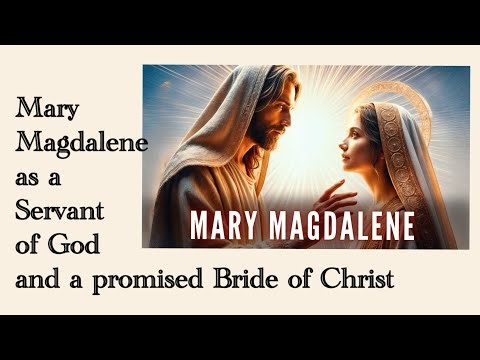 Mary Magdalene as a Servant of God and a promised Bride/Wife of Christ