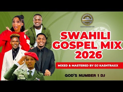 SWAHILI GOSPEL MIX 2026 BEST SONGS | DJ KASHTRAXX FT JOEL LWAGA | WAPENDWA MUZIKI | OBBY ALPHA