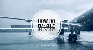 How do planes fly in the rain? 5 things pilots do | flyingbynumbers.com
