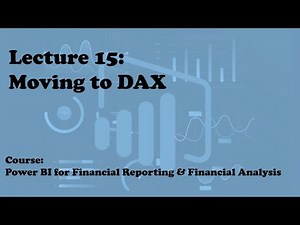 Lecture 15: Moving to DAX (Course: Financial Reporting & Analysis with Power BI)