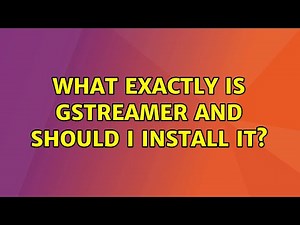 Ubuntu: What exactly is GStreamer and should I install it?
