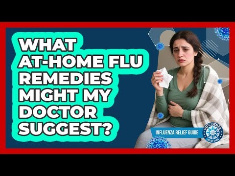 What At-Home Flu Remedies Might My Doctor Suggest?
