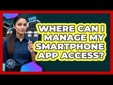 Where Can I Manage My Smartphone App Access?