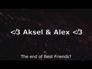 Are Aksel & Alex not friends?