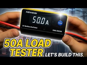 Test ANY Battery: DIY 50A Load Tester Build