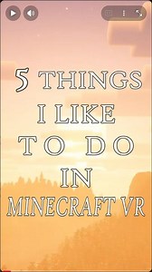 5 Things I Like To Do In Minecraft VR!