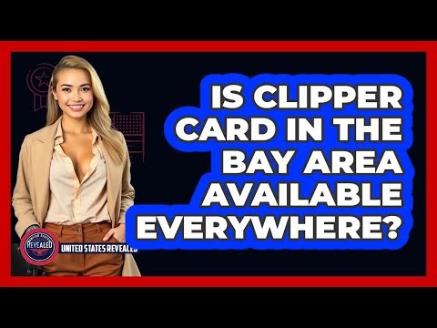 Is Clipper Card In The Bay Area Available Everywhere? | United States Revealed