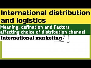 International distribution channels and logisitics decisions | International marketing | Bcom