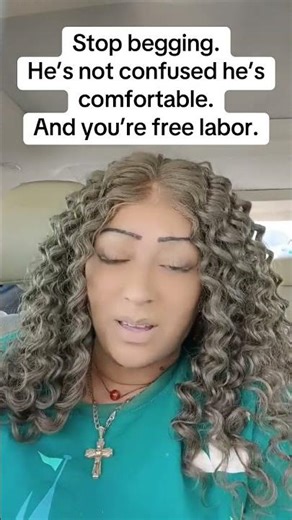 Stop begging he’s not confused, he’s comfortable.And you’re free labor