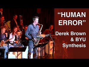 Human Error - Derek Brown and BYU Synthesis