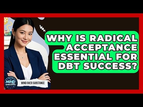Why Is Radical Acceptance Essential For DBT Success? - Mind Over Substance