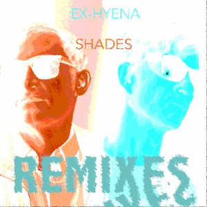 Ex-Hyena - Eight Days Of Shades Remixes Ep