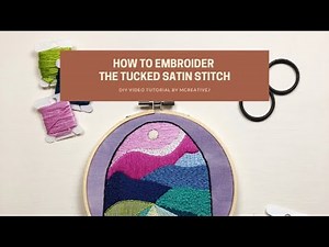How To Embroider The Tucked Satin Stitch - A Video Tutorial