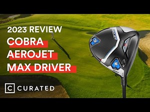 2023 Cobra Aerojet Max Driver Review | Curated