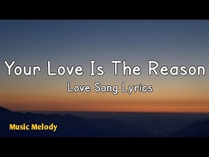 Your Love Is The Reason - Romantic Love Song (Lyrics) 😘