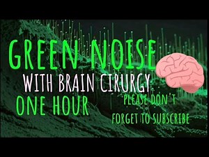 Green Noise & Cerebral Surgery: Reprogram Your Brain for Positivity - one hour Color Sounds & Noises