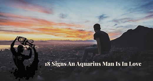 18 Signs An Aquarius Man Is In Love - You Can't Go Wrong With These