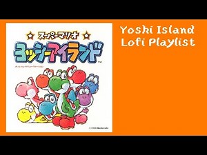 Yoshi Island Lo-Fi Playlist
