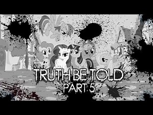 Truth Be Told - Part 5 [MLP Fanfic Reading] (Grimdark)
