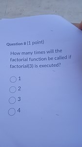 Question 8 (1 point)How many times will the factorial function... | Filo