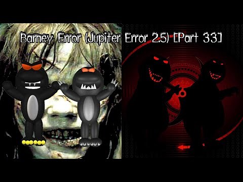 Barney Error (Jupiter Error 2.5) [Part 33]