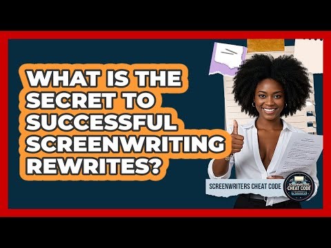 What Is The Secret To Successful Screenwriting Rewrites? - Screenwriter's Cheat Code