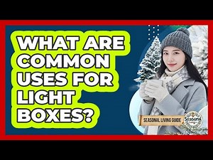 What Are Common Uses For Light Boxes?