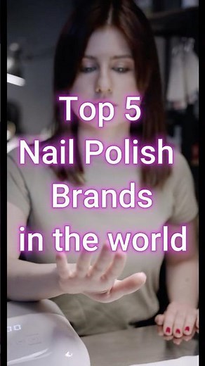 Top 5 Nail Polish Brands in the world