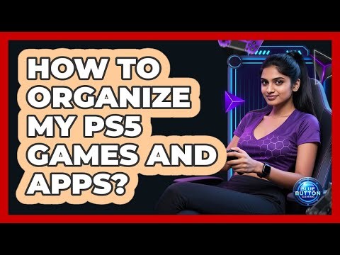 How to Organize My PS5 Games and Apps?