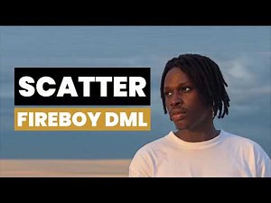 Fireboy DML - Scatter (Lyrics)