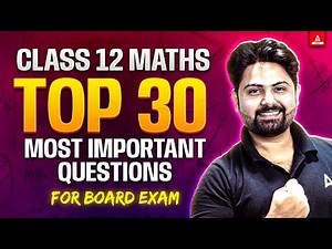 Class 12 Maths Top 30 Most Important Questions for Board Exam 2025
