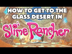 How to Get to the Glass Desert | Slime Rancher Guide
