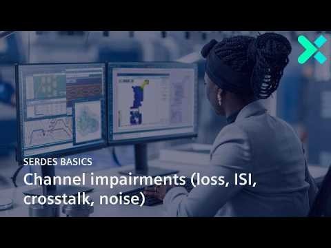 SerDes Basics 4: Channel impairments (loss, ISI, crosstalk, noise)