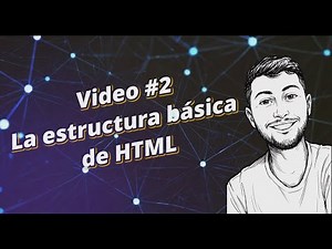 Video #2: La estructura básica de HTML