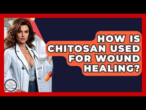 How Is Chitosan Used For Wound Healing? - The Operating Table