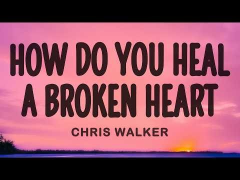 Chris Walker - How Do You Heal A Broken Heart (Lyrics)