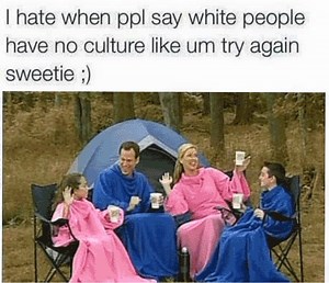White People Have No Culture | Know Your Meme