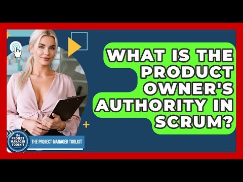 What Is The Product Owner's Authority In Scrum? - The Project Manager Toolkit